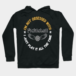 I’m Not Obsessed With Pickleball, Funny Pickleball Sayings Hoodie